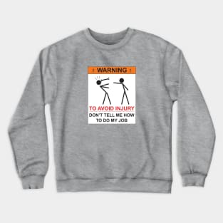 WARNING - DON'T TELL ME  HOW TO DO MY JOB Crewneck Sweatshirt